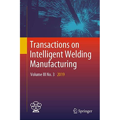 Transactions on Intelligent Welding Manufacturing: Volume III No. 3  2019 [Hardcover]