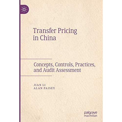 Transfer Pricing in China: Concepts, Controls, Practices, and Audit Assessment [Hardcover]