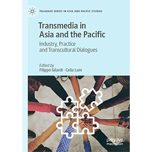 Transmedia in Asia and the Pacific: Industry, Practice and Transcultural Dialogu [Hardcover]