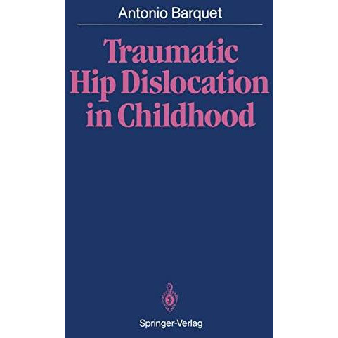 Traumatic Hip Dislocation in Childhood [Paperback]