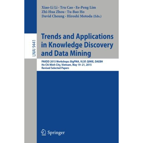 Trends and Applications in Knowledge Discovery and Data Mining: PAKDD 2015 Works [Paperback]