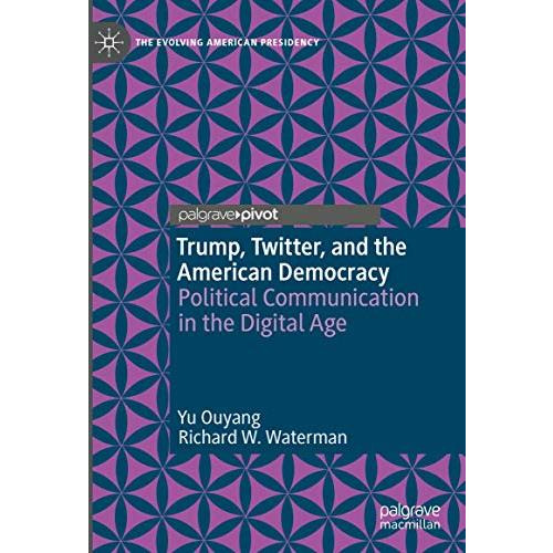 Trump, Twitter, and the American Democracy: Political Communication in the Digit [Hardcover]