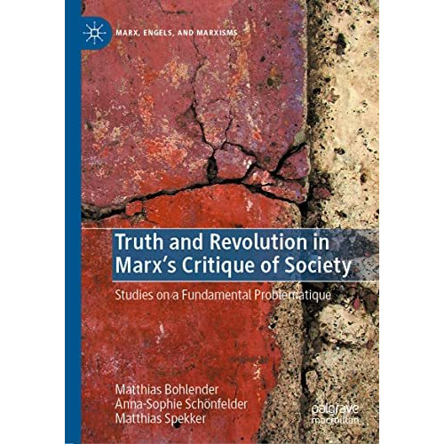 Truth and Revolution in Marx's Critique of Society: Studies on a Fundamental Pro [Hardcover]