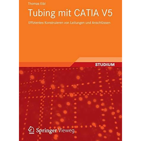 Tubing mit CATIA V5: Effizientes Konstruieren von Leitungen und Anschl?ssen [Paperback]