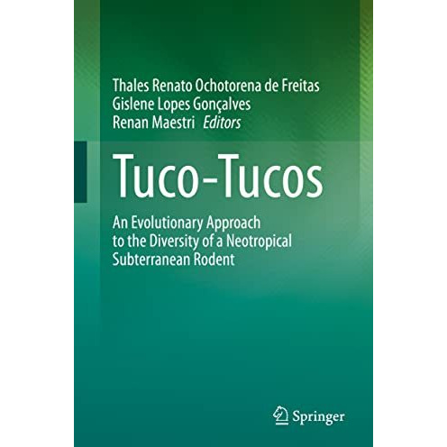 Tuco-Tucos: An Evolutionary Approach to the Diversity of a Neotropical Subterran [Hardcover]