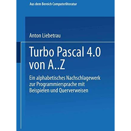 Turbo Pascal 4.0 von A. Z: Eine alphabetisches Nachschlagewerk zur Programmiersp [Paperback]