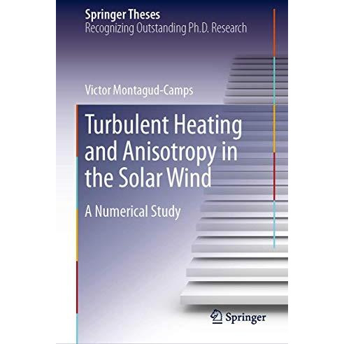 Turbulent Heating and Anisotropy in the Solar Wind: A Numerical Study [Hardcover]