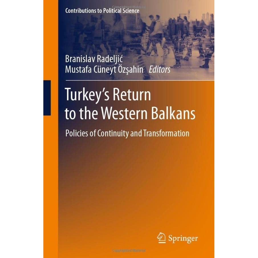 Turkeys Return to the Western Balkans: Policies of Continuity and Transformatio [Hardcover]