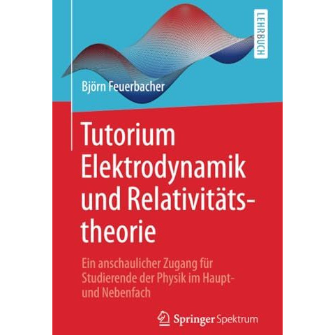 Tutorium Elektrodynamik und Relativit?tstheorie: Ein anschaulicher Zugang f?r St [Paperback]