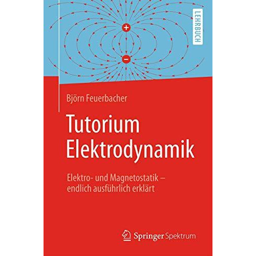 Tutorium Elektrodynamik: Elektro- und Magnetostatik - endlich ausf?hrlich erkl?r [Paperback]