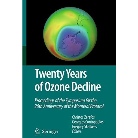 Twenty Years of Ozone Decline: Proceedings of the Symposium for the 20th Anniver [Paperback]