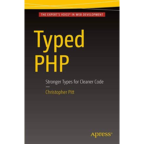 Typed PHP: Stronger Types For Cleaner Code [Paperback]