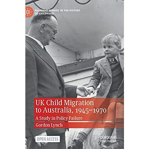 UK Child Migration to Australia, 1945-1970: A Study in Policy Failure [Hardcover]