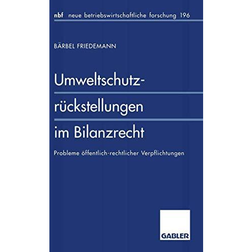 Umweltschutzr?ckstellungen im Bilanzrecht: Probleme ?ffentlich-rechtlicher Verpf [Paperback]