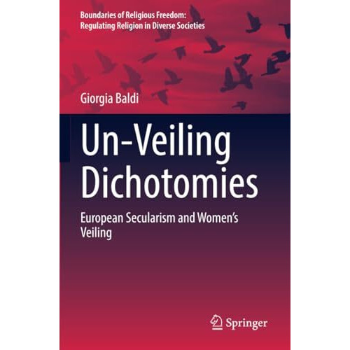 Un-Veiling Dichotomies: European Secularism and Womens Veiling [Paperback]