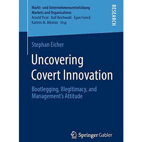 Uncovering Covert Innovation: Bootlegging, Illegitimacy, and Managements Attitu [Paperback]