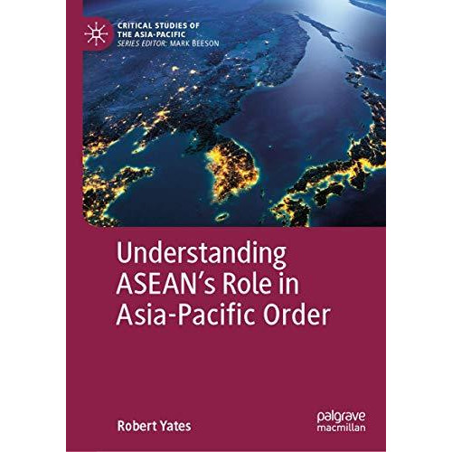 Understanding ASEANs Role in Asia-Pacific Order [Hardcover]