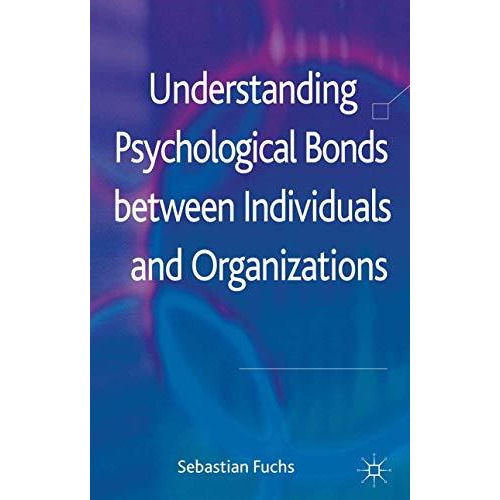 Understanding Psychological Bonds between Individuals and Organizations: The Coa [Hardcover]