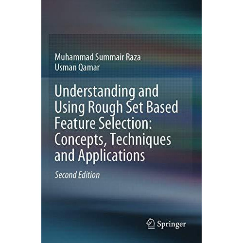 Understanding and Using Rough Set Based Feature Selection: Concepts, Techniques  [Paperback]