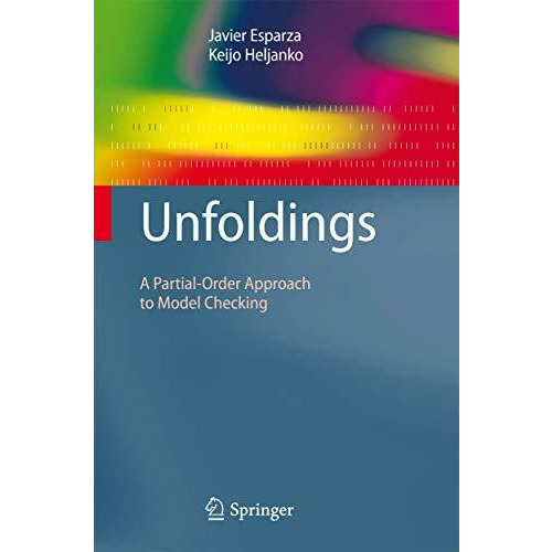 Unfoldings: A Partial-Order Approach to Model Checking [Paperback]