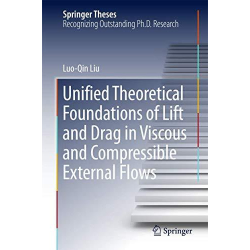 Unified Theoretical Foundations of Lift and Drag in Viscous and Compressible Ext [Hardcover]