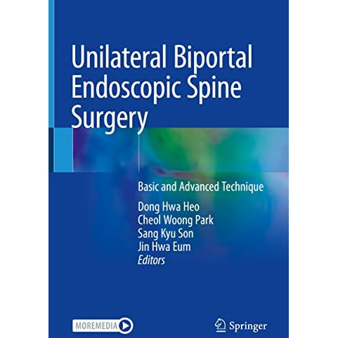 Unilateral Biportal Endoscopic Spine Surgery: Basic and Advanced Technique [Hardcover]