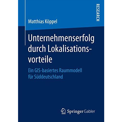 Unternehmenserfolg durch Lokalisationsvorteile: Ein GIS-basiertes Raummodell f?r [Paperback]