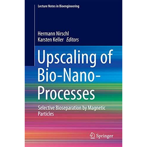 Upscaling of Bio-Nano-Processes: Selective Bioseparation by Magnetic Particles [Hardcover]