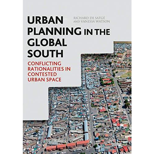 Urban Planning in the Global South: Conflicting Rationalities in Contested Urban [Paperback]