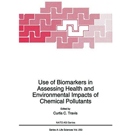 Use of Biomarkers in Assessing Health and Environmental Impacts of Chemical Poll [Paperback]