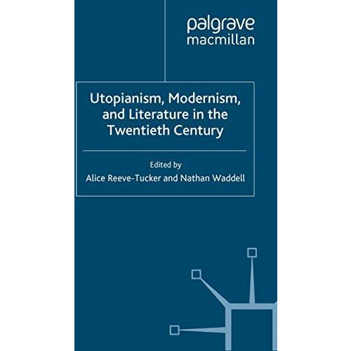 Utopianism, Modernism, and Literature in the Twentieth Century [Paperback]