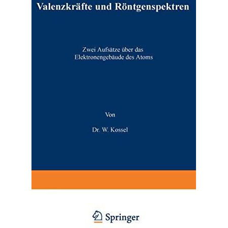 Valenzkr?fte und R?ntgenspektren: Zwei Aufs?tze ?ber das Elektronengeb?ude des A [Paperback]