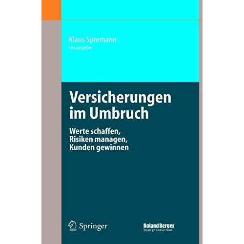 Versicherungen im Umbruch: Werte schaffen, Risiken managen, Kunden gewinnen [Hardcover]