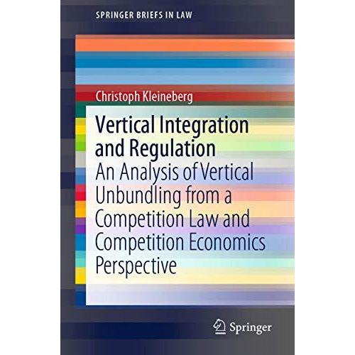 Vertical Integration and Regulation: An Analysis of Vertical Unbundling from a C [Paperback]