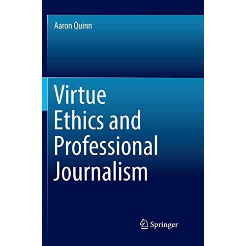 Virtue Ethics and Professional Journalism [Paperback]