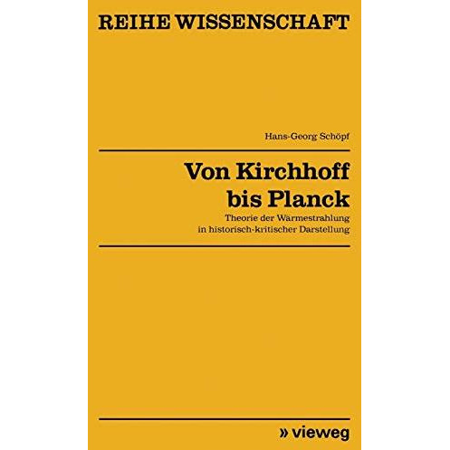 Von Kirchhoff bis Planck: Theorie der W?rmestrahlung in historisch-kritischer Da [Paperback]