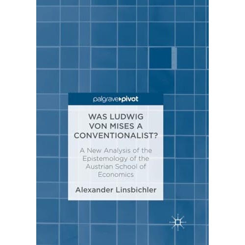 Was Ludwig von Mises a Conventionalist?: A New Analysis of the Epistemology of t [Paperback]