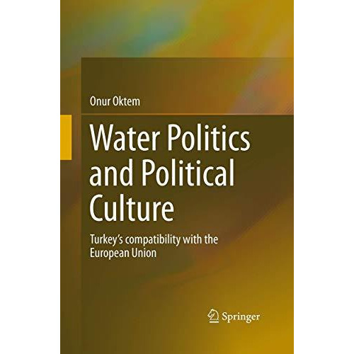 Water Politics and Political Culture: Turkeys compatibility with the European U [Paperback]