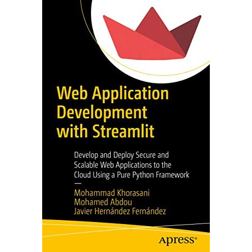 Web Application Development with Streamlit: Develop and Deploy Secure and Scalab [Paperback]