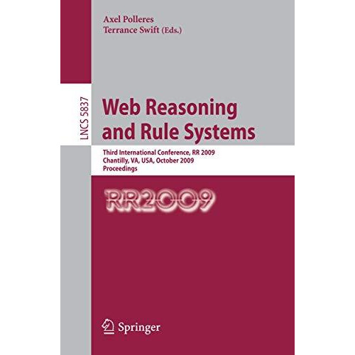 Web Reasoning and Rule Systems: Third International Conference, RR 2009, Chantil [Paperback]