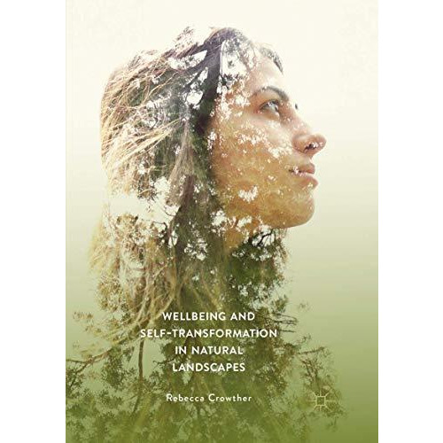 Wellbeing and Self-Transformation in Natural Landscapes [Paperback]