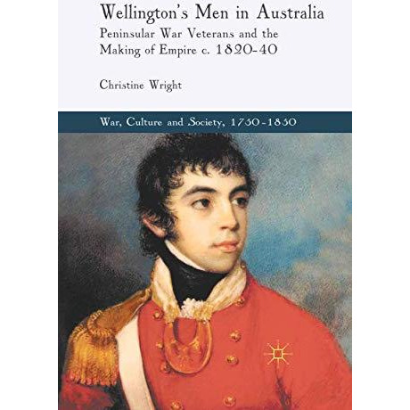 Wellington's Men in Australia: Peninsular War Veterans and the Making of Empire  [Paperback]