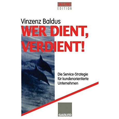 Wer dient, verdient!: Die Service-Strategie f?r kundenorientierte Unternehmen [Paperback]