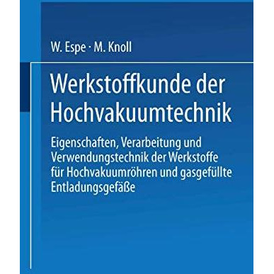 Werkstoffkunde der Hochvakuumtechnik: Eigenschaften, Verarbeitung und Verwendung [Paperback]