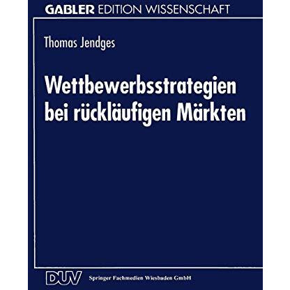 Wettbewerbsstrategien bei r?ckl?ufigen M?rkten [Paperback]