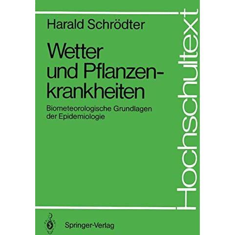 Wetter und Pflanzenkrankheiten: Biometeorologische Grundlagen der Epidemiologie [Paperback]