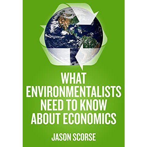 What Environmentalists Need to Know About Economics [Paperback]