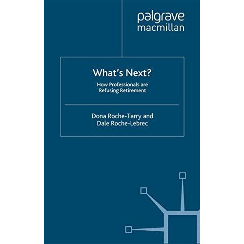 What's Next?: How Professionals Are Refusing Retirement [Paperback]