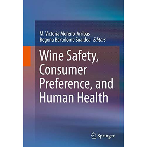 Wine Safety, Consumer Preference, and Human Health [Hardcover]