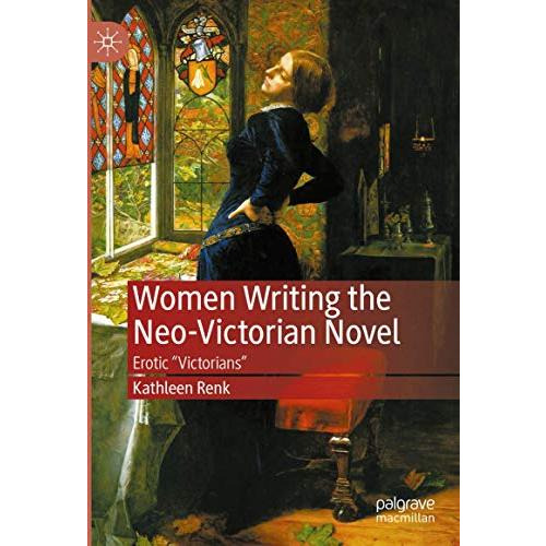 Women Writing the Neo-Victorian Novel: Erotic  Victorians  [Hardcover]